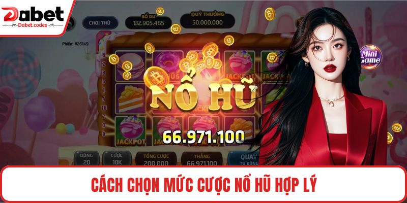 Cách chọn mức cược nổ hũ hợp lý