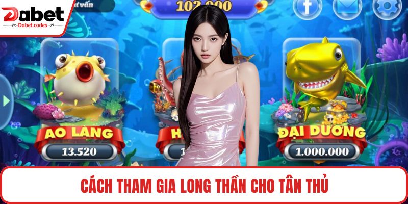 Cách tham gia Long Thần cho tân thủ