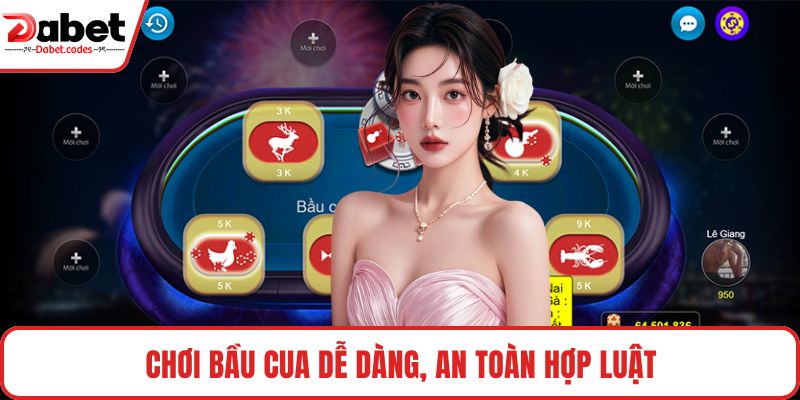 Chơi bầu cua dễ dàng, an toàn hợp luật
