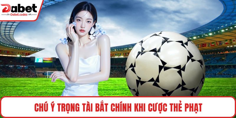 Chú ý trọng tài bắt chính khi cược thẻ phạt