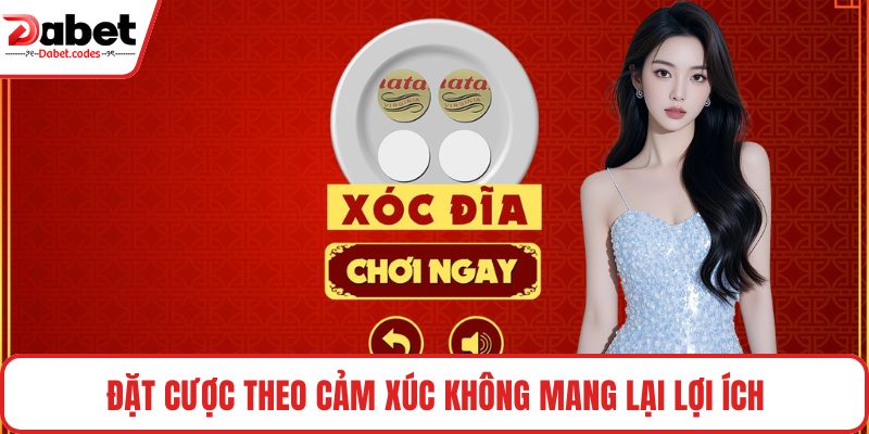 Đặt cược theo cảm xúc không mang lại lợi ích