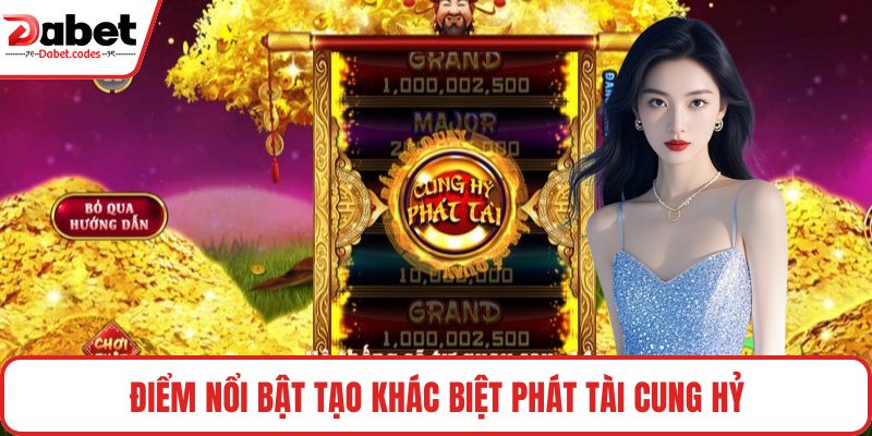 Điểm nổi bật tạo khác biệt Phát Tài Cung Hỷ