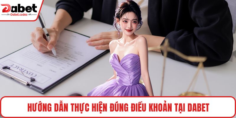 Hướng dẫn thực hiện đúng điều khoản tại DABET