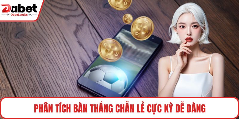 Phân tích bàn thắng chẵn lẻ cực kỳ dễ dàng