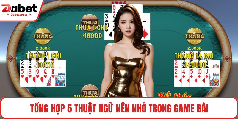 Tổng hợp 5 thuật ngữ nên nhớ trong game bài