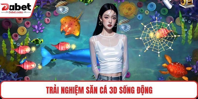 Trải nghiệm săn cá 3D sống động